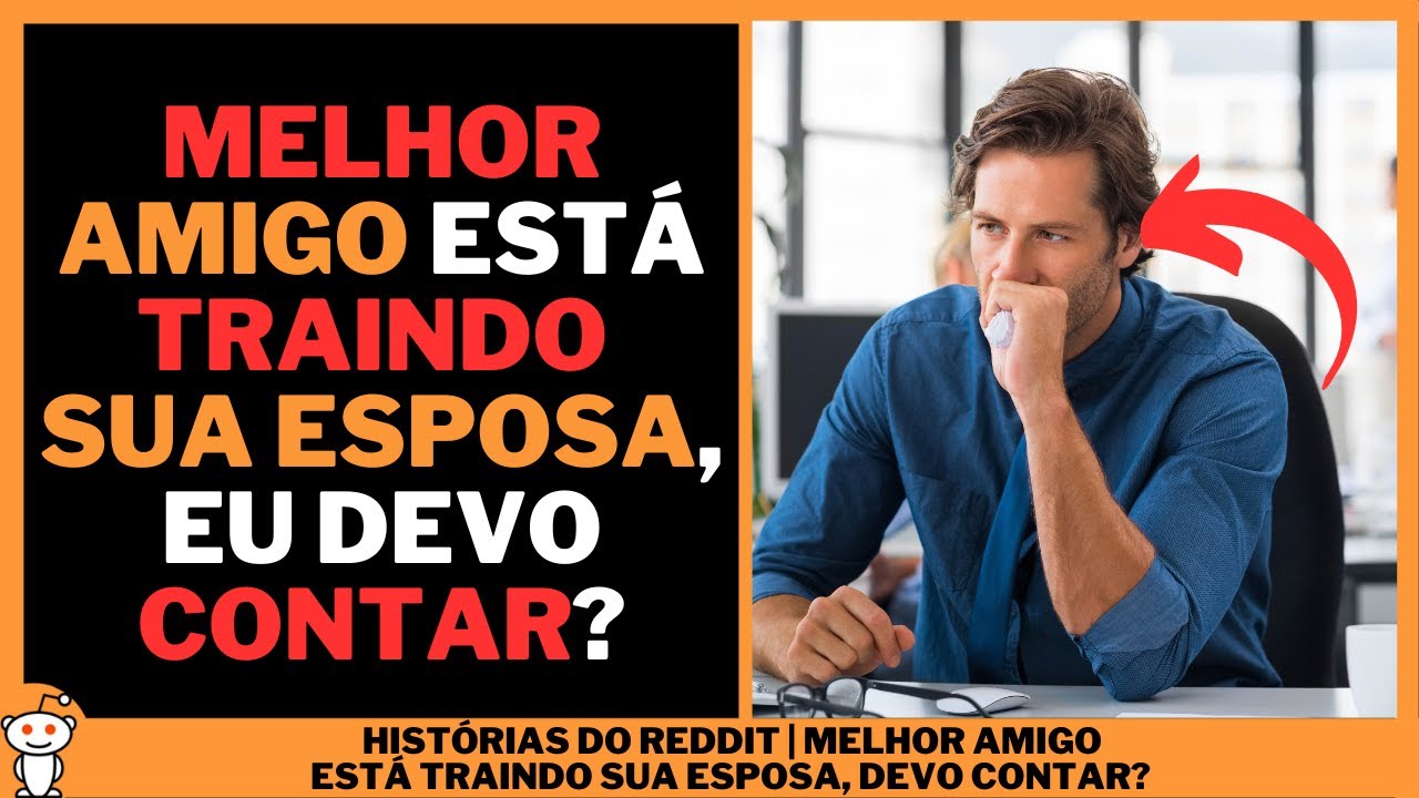 MELHOR AMIGO EST&Aacute; TRAINDO SUA ESPOSA, DEVO CONTAR? | Hist&oacute;rias do Reddit