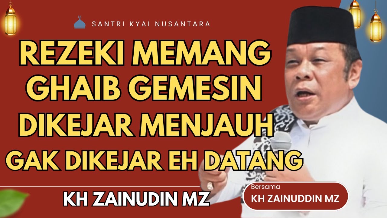 CERAMAH ZAINUDDIN MZ - REZEKI MEMANG GHAIB DIKEJAR LARI GAK DIKEJAR EH DATANG CERAMAH KH ZAINUDIN MZ