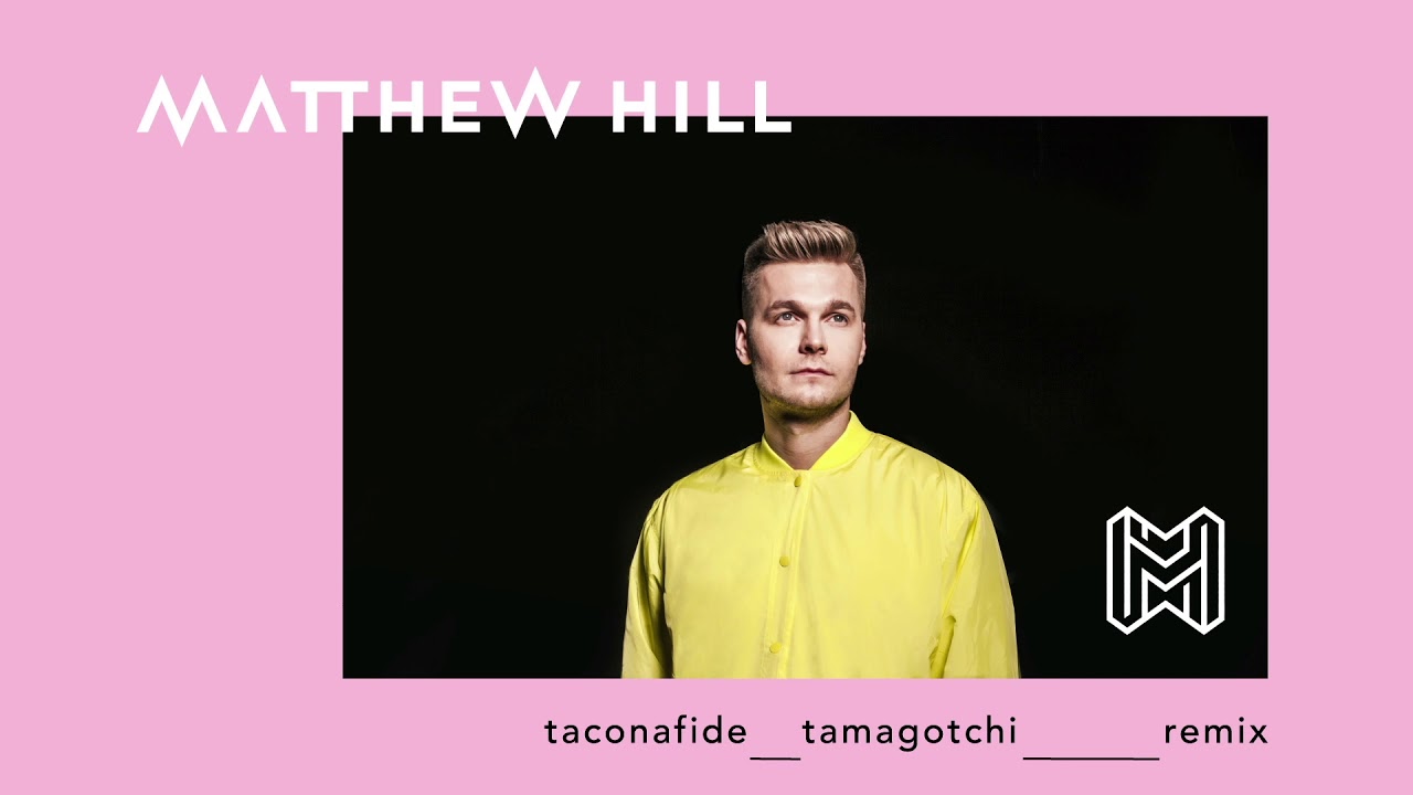 Taconafide - Tamagotchi (Matthew Hill Remix)