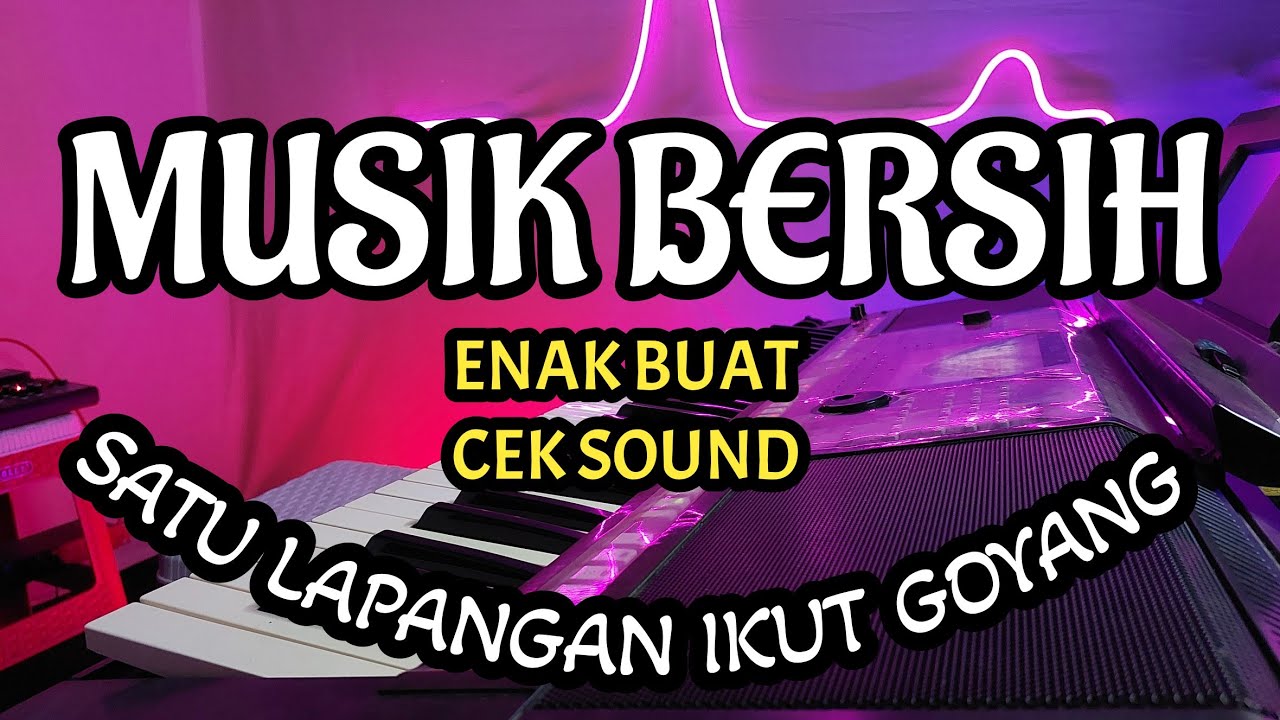 MUSIK BERSIH ENAK BUAT CEK SOUND SATU LAPANGAN IKUT GOYANG