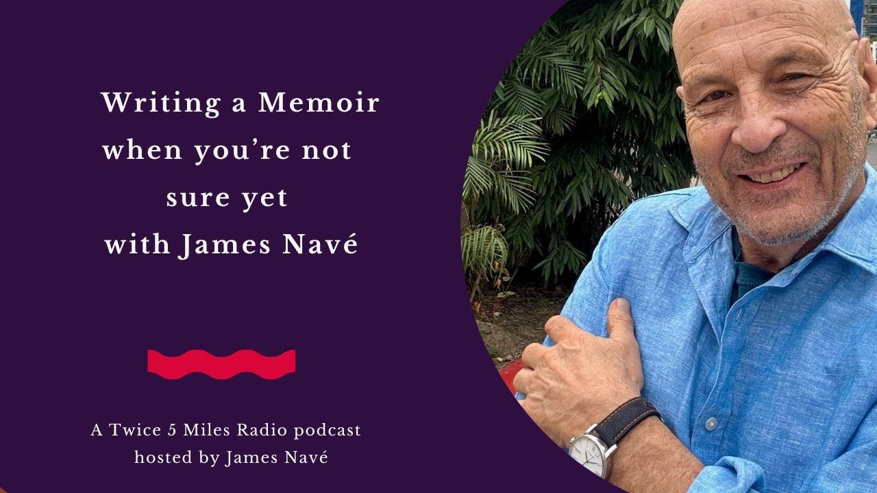Writing a Memoir when you're not sure yet with James Navé