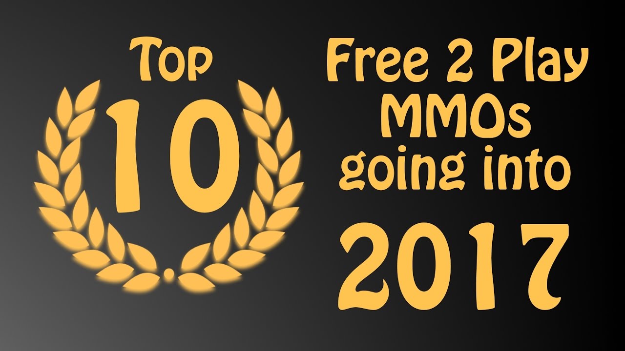 Top 10 Free to Play MMORPGs of 2016 and going into 2017