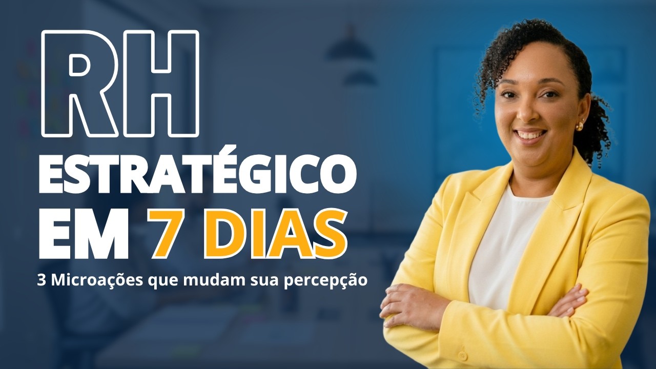 RH ESTRATÉGICO EM 7 DIAS - 3 Microações que mudam sua percepção