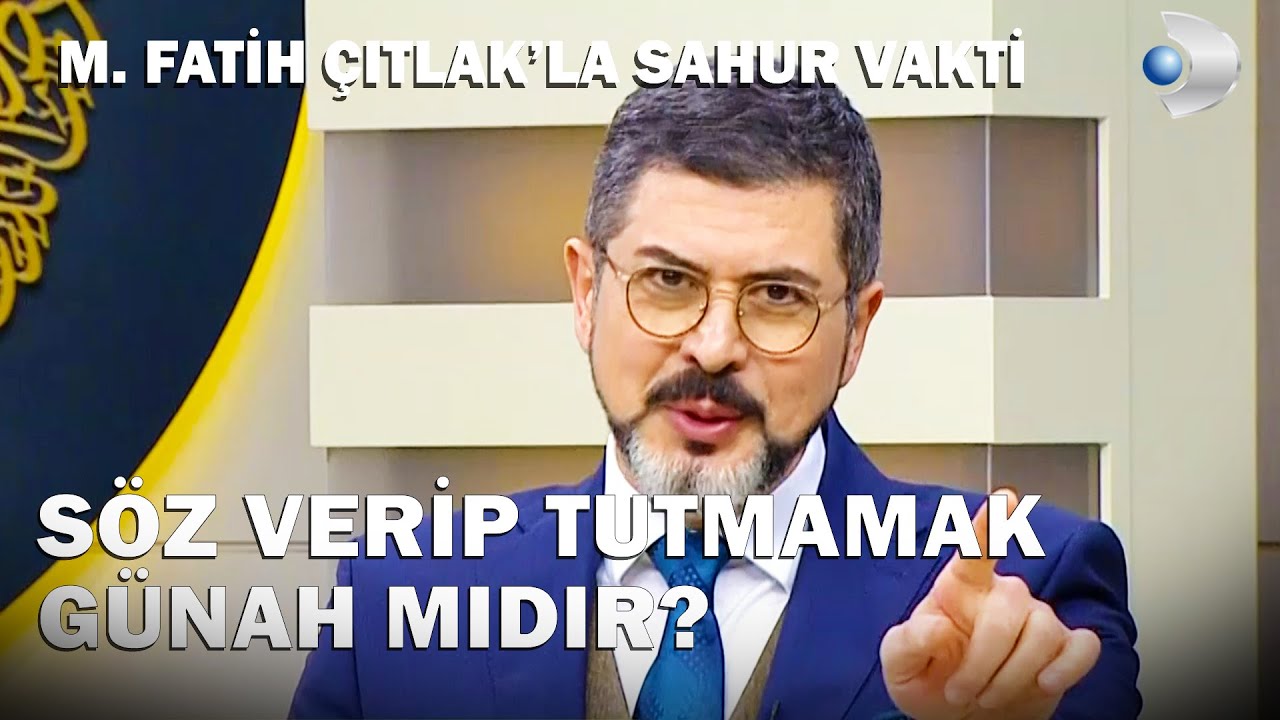 Söz Verip Tutmamak Günah Mıdır? - M. Fatih Çıtlak'la Sahur Vakti