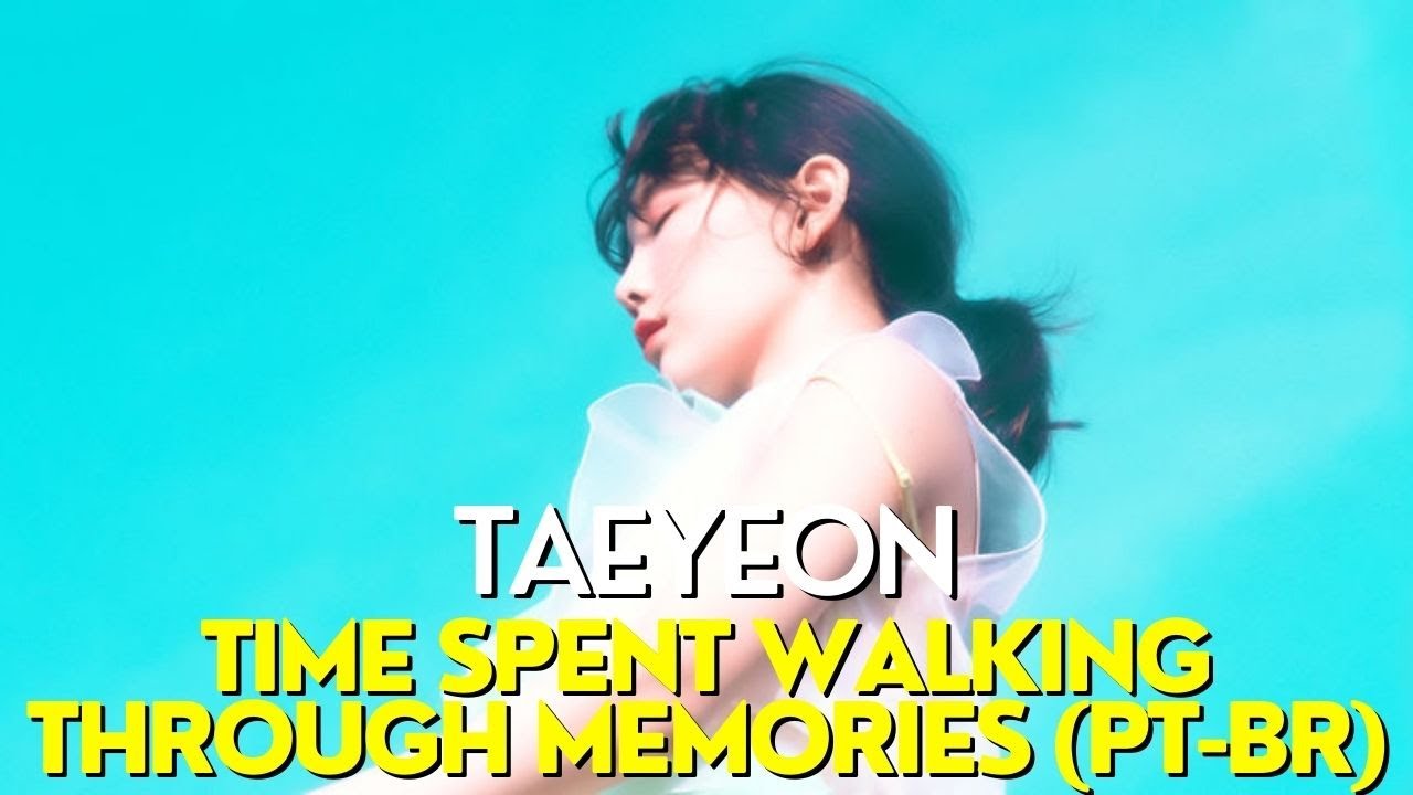 Taeyeon - Time Spent Walking Through Memories (Legendado/Tradu&ccedil;&atilde;o)