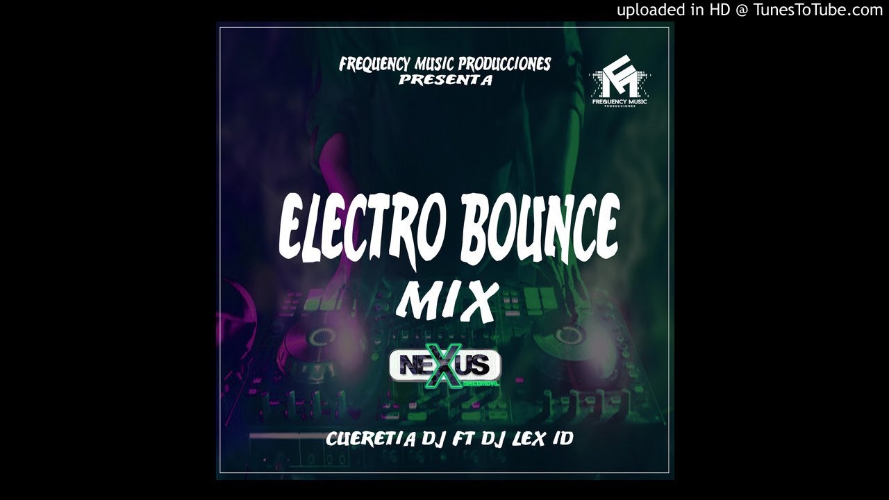 Electro Bounce Mix By Cueretia Dj Ft. Dj Lex ID - NEXUS DISCOMOVIL & FMP