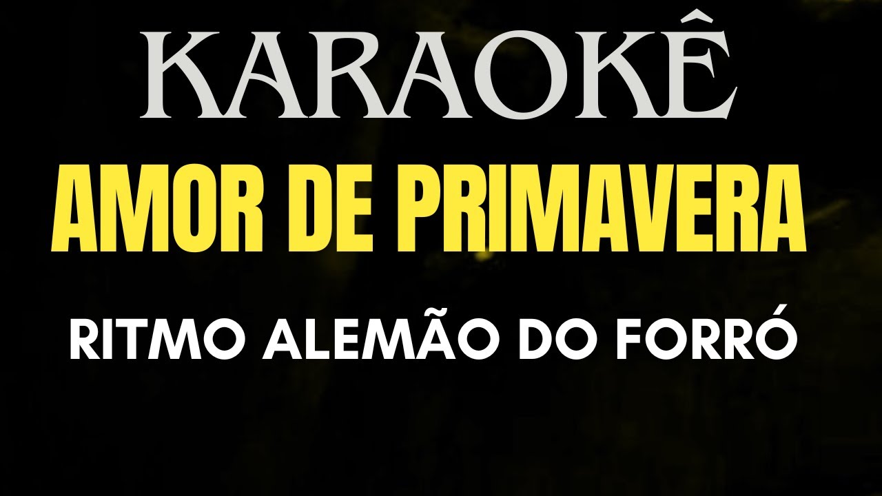KARAOKÊ AMOR DE PRIMAVERA RITMO ALEMÃO DO FORRÓ