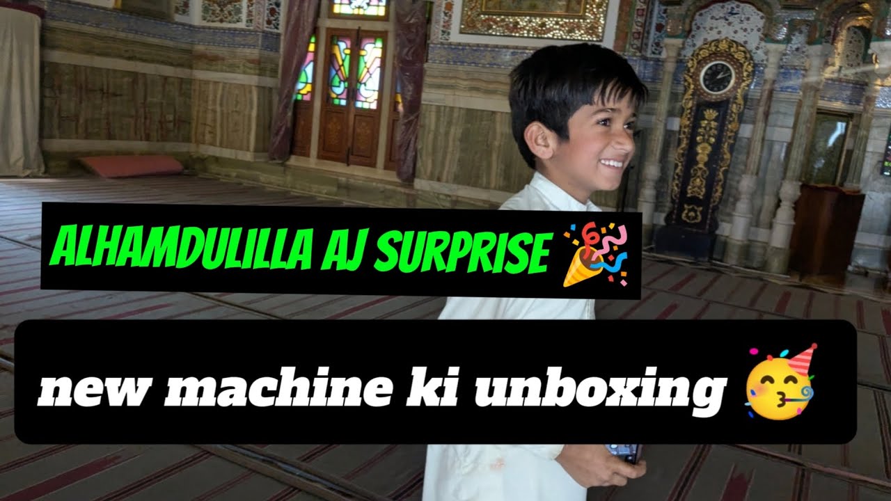 AJ Alhamdulilla surprise Mila aur New washing machine unboxing ki