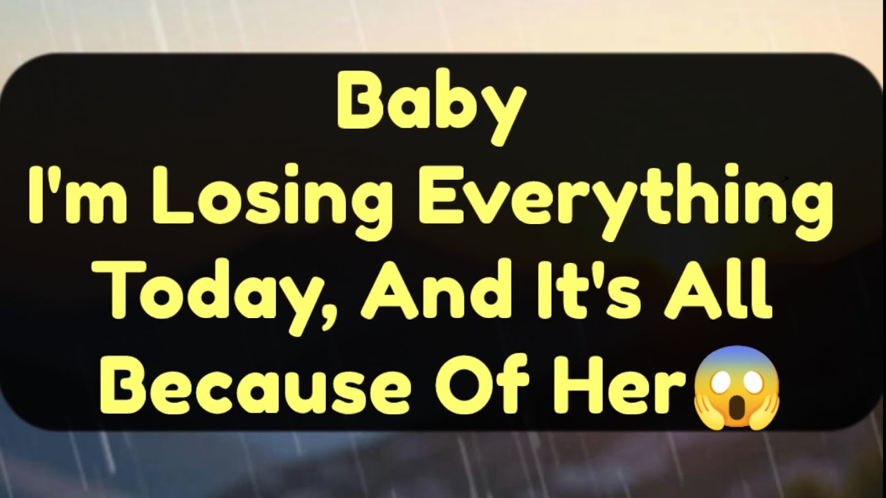 Current Thoughts And Feelings Of Your Person Love Messages Baby I'm Losing Everything Today And 