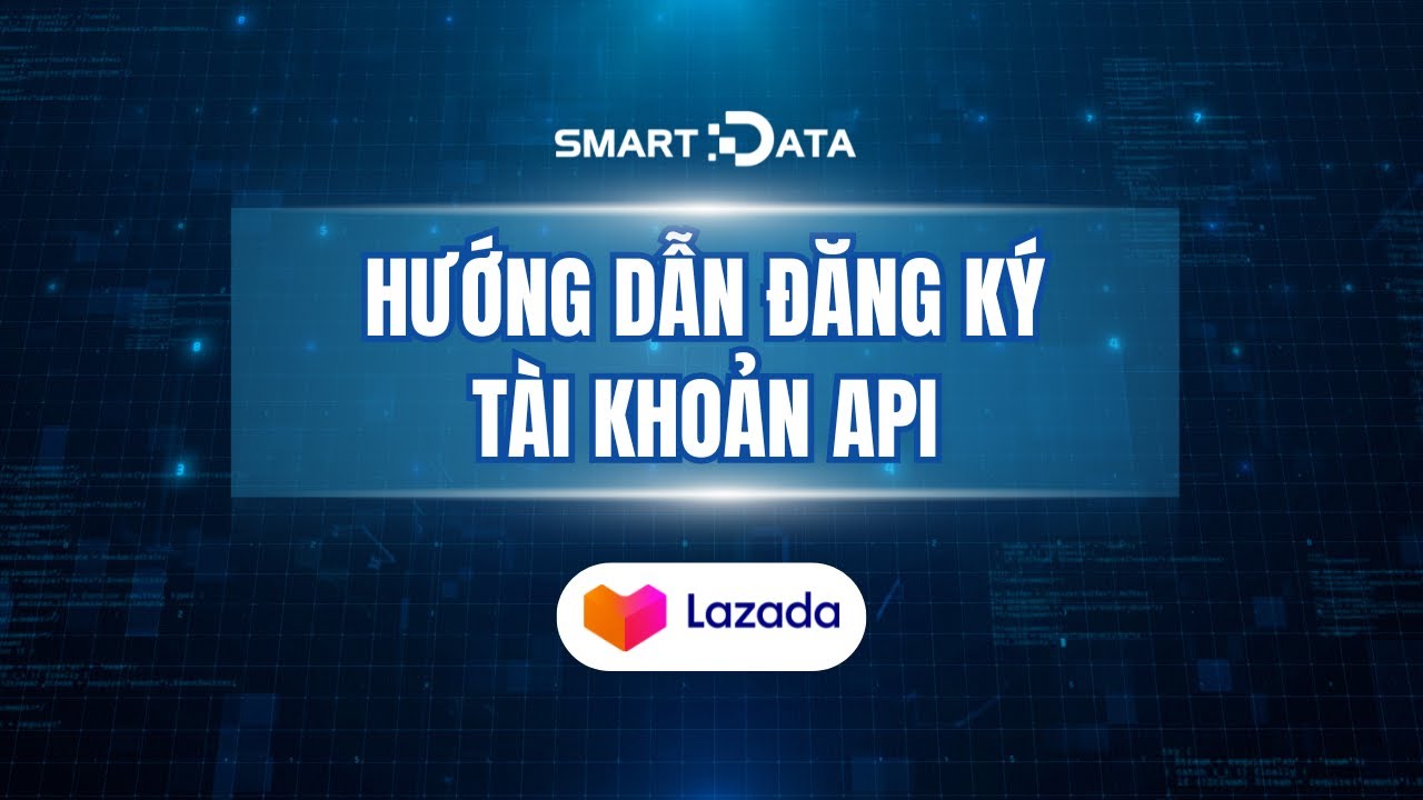 Hướng dẫn đăng k&yacute; t&agrave;i khoản API tr&ecirc;n Lazada (Phần 2)