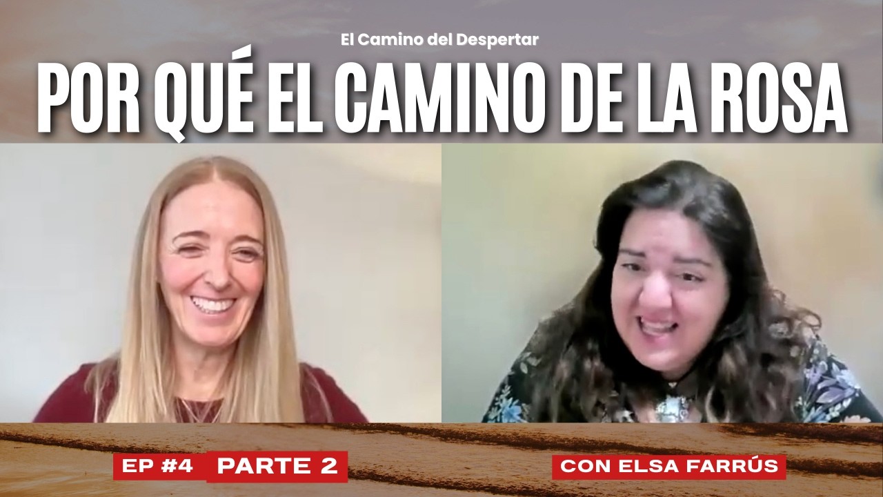 Elsa Farrús | El Camino de la Rosa: el camino de la autenticidad – Ep. 4 (Parte 2) (ES)