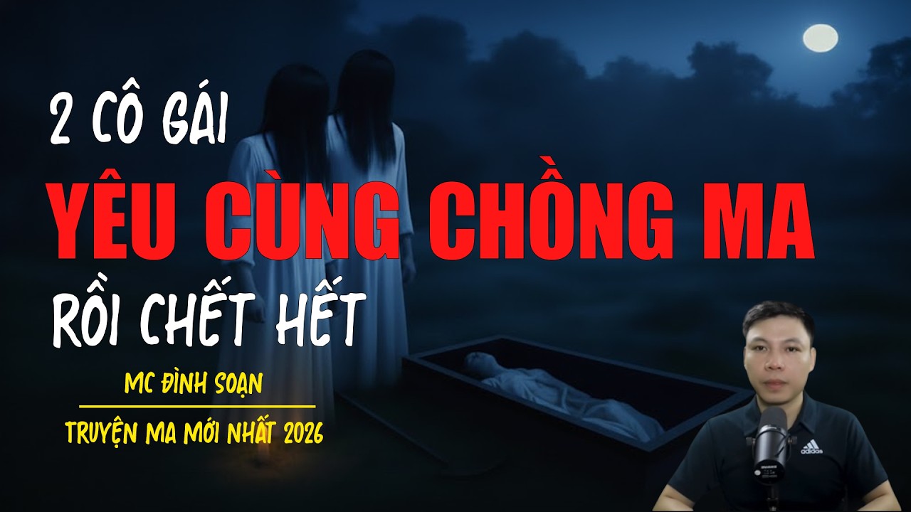 Truyện ma Đình Soạn mới nhất 2026：YÊU CÙNG CHỒNG MA RỒI CHẾT HẾT