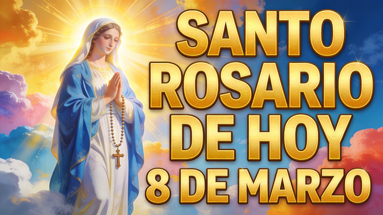 Santo Rosario de Hoy 8 de Marzo 🙏 Misterios Gloriosos del Rosario para Orar y Encontrar Paz