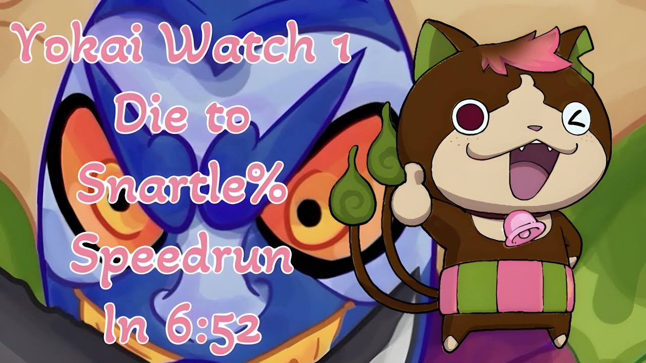YoKai Watch 1 Die to Snartle% in 6:52
