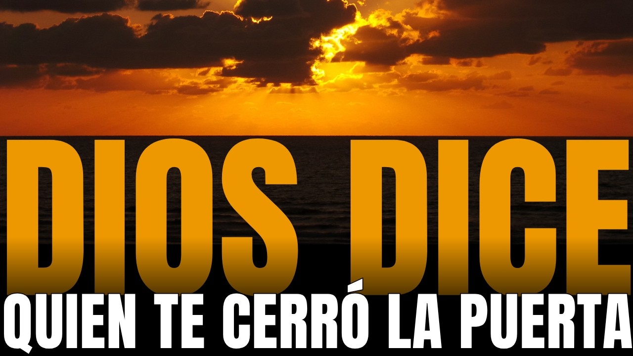 QUIEN TE CERR&Oacute; LA PUERTA VER&Aacute; C&Oacute;MO YO TE ABRO MIL | DIOS TE DICE HOY