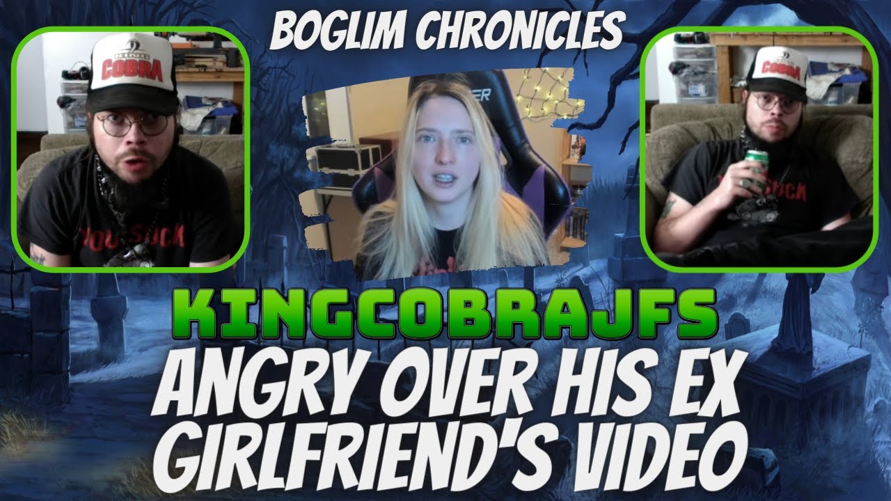 Boglim Chronicles - KingCobraJFS Very Salty Over Ex Girlfriend's Video