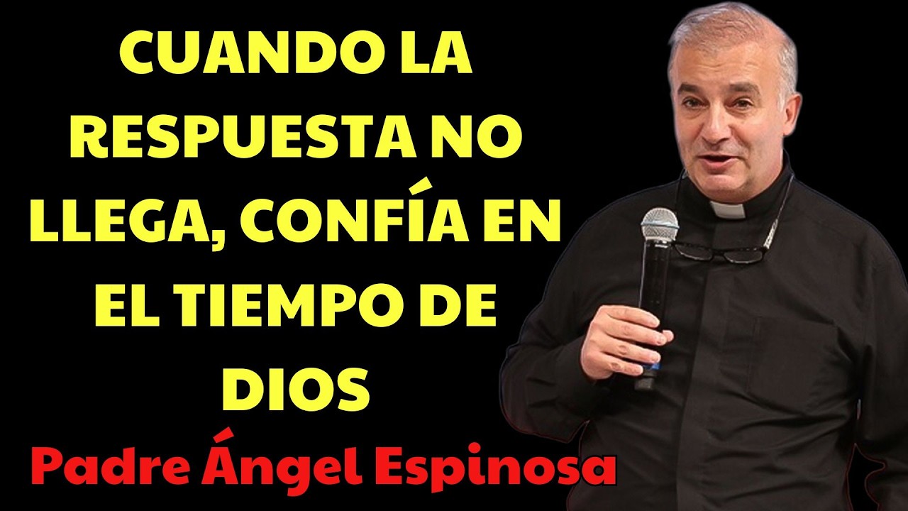Aprender a Esperar en el Tiempo de Dios  | padre angel espinosa delos monteros