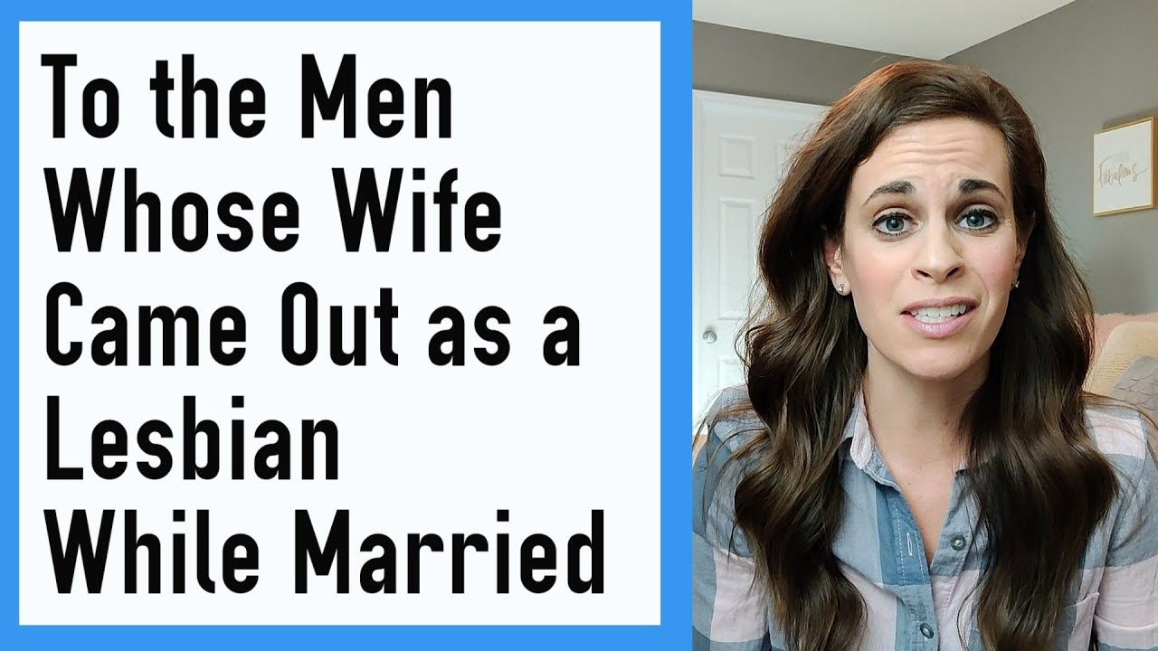 To The Men Whose Wife Came Out as a Lesbian While Married