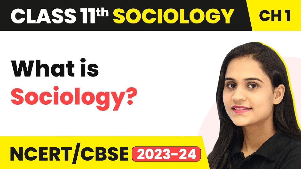 What Is Sociology - Sociology and Society | Class 11 Sociology