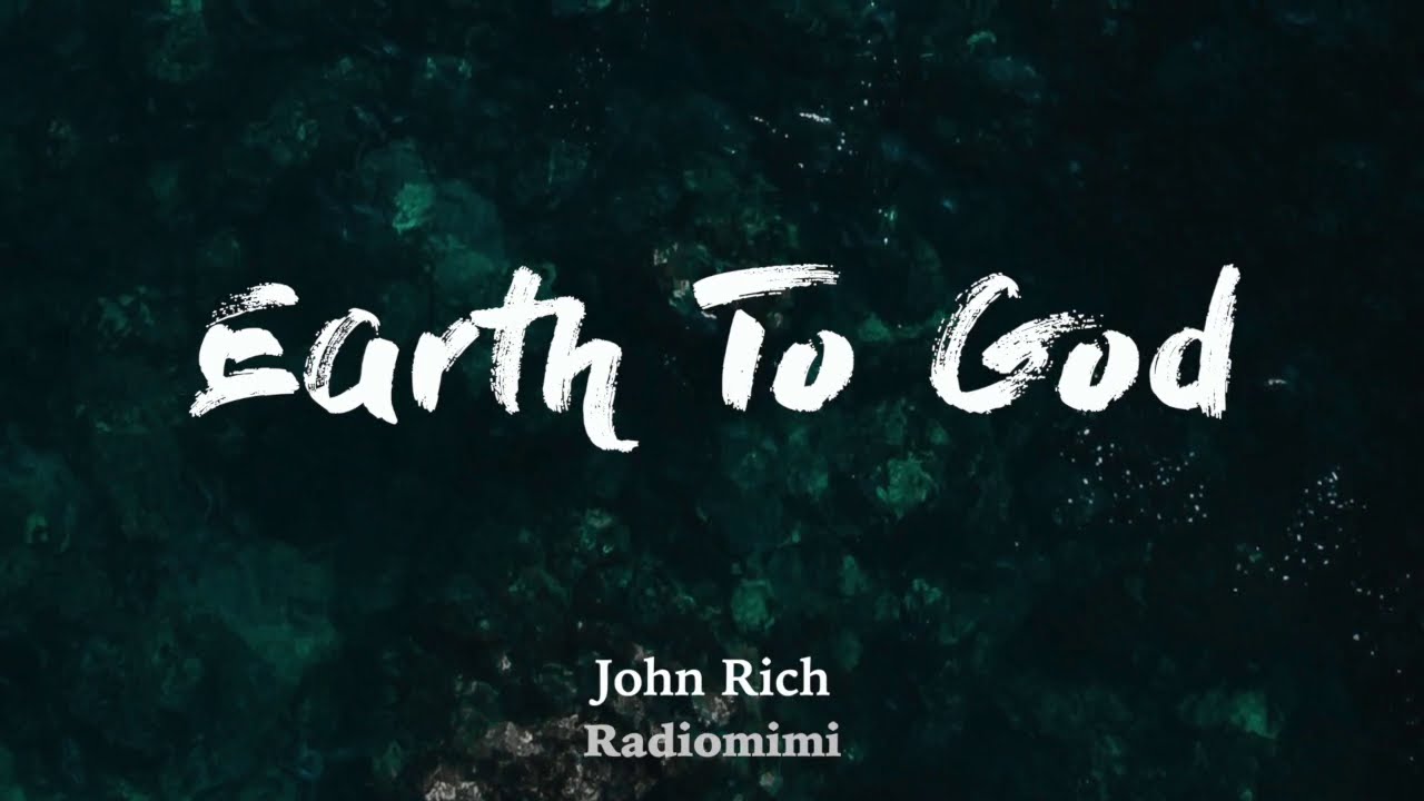 John Rich - Earth To God (Lyrics)