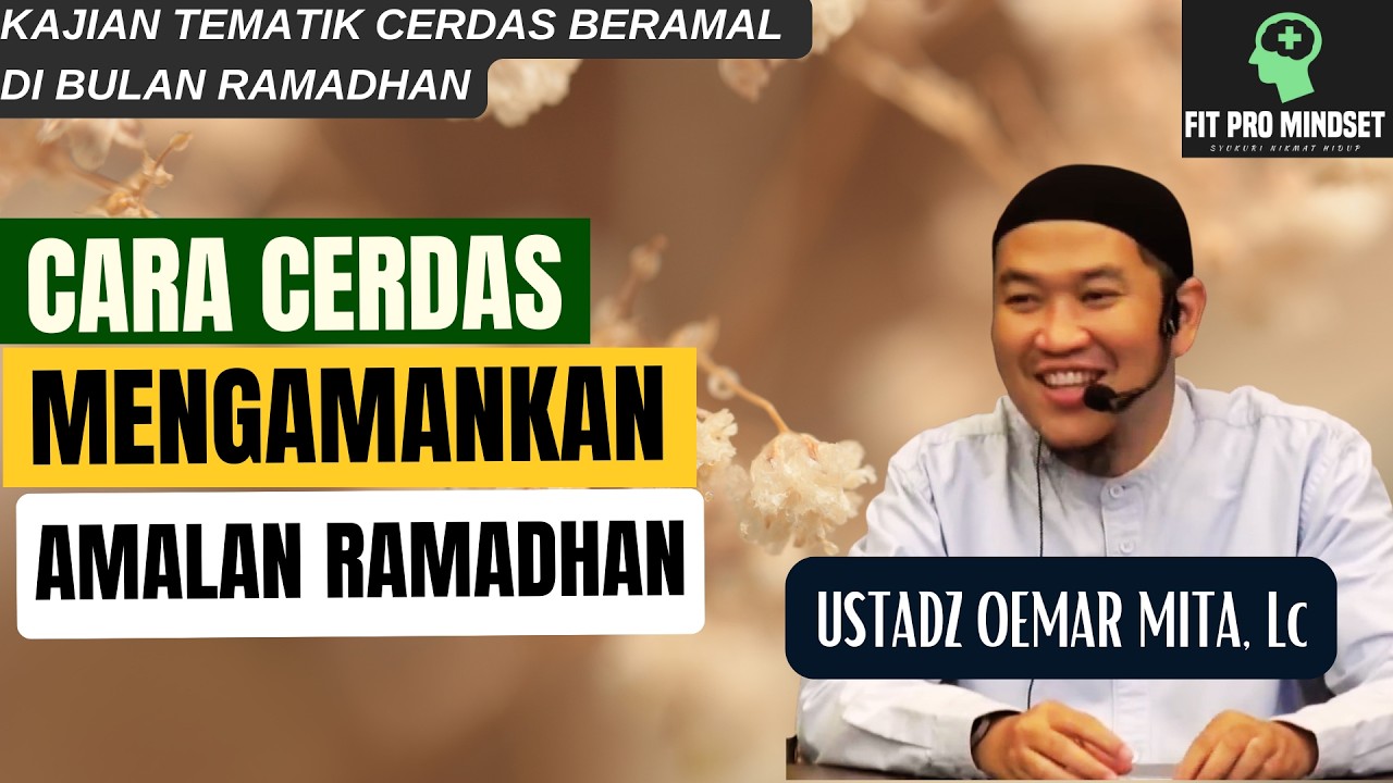 Cara Cerdas Mengamankan Amalan Ramadhan | Ustadz Oemar Mita, Lc.
