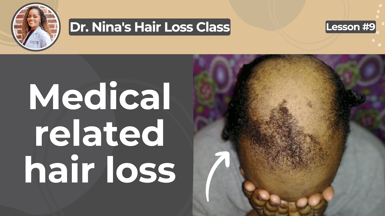 Dr. Nina's Hair Loss Class | Lesson 09 - Medical related hair loss