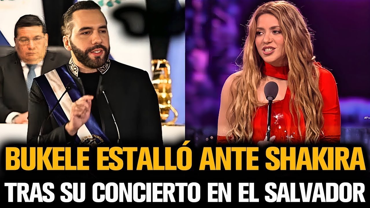 BUKELE ESTALLÓ ANTE SHAKIRA TRAS SU CONCIERTO EN EL SALVADOR