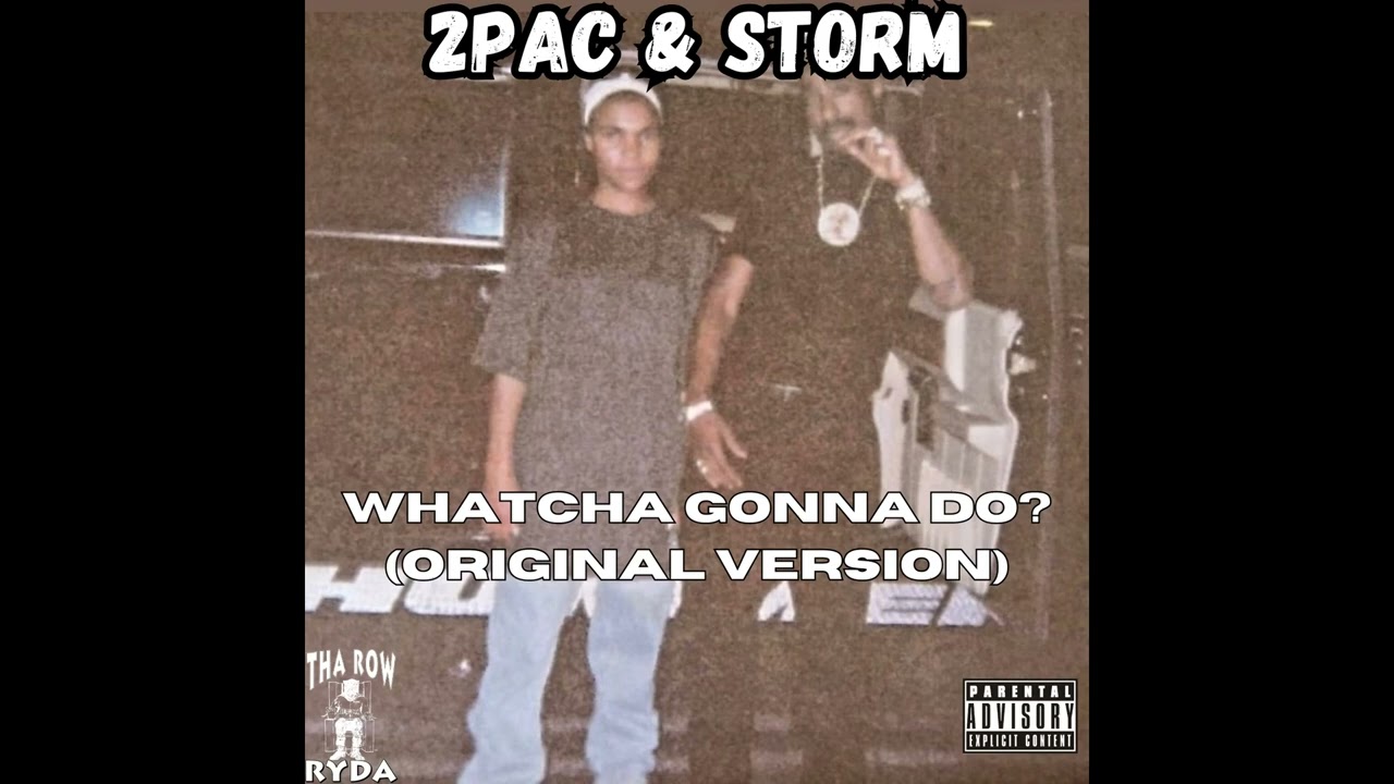 2Pac & Storm - Whatcha Gonna Do? (Original Version) [Unreleased HQ]