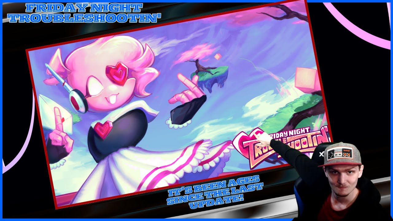 FRIDAY NIGHT TROUBLESHOOTIN': I'm Finally Getting Around To Playing This Mod!