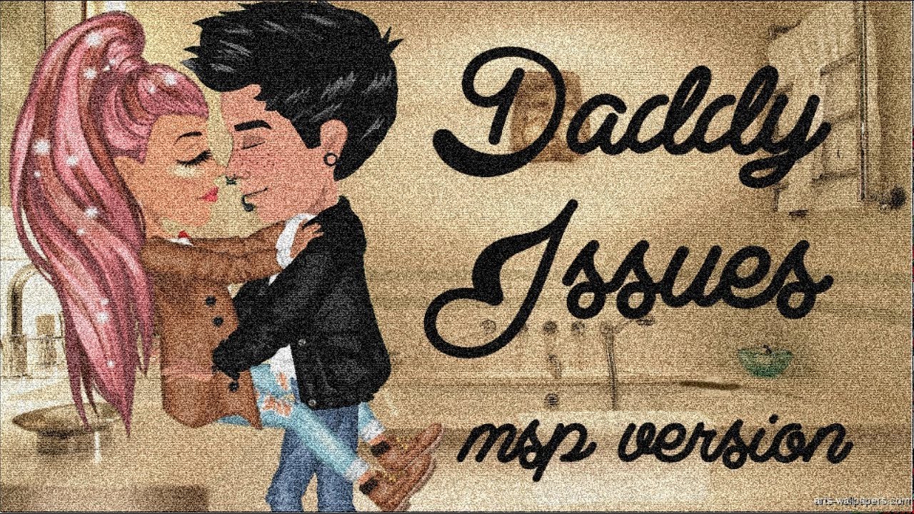 Daddy Issues - MSP VERSION