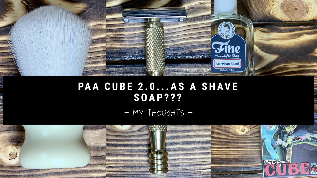 PAA CUBE 2.0...AS A SHAVE SOAP???