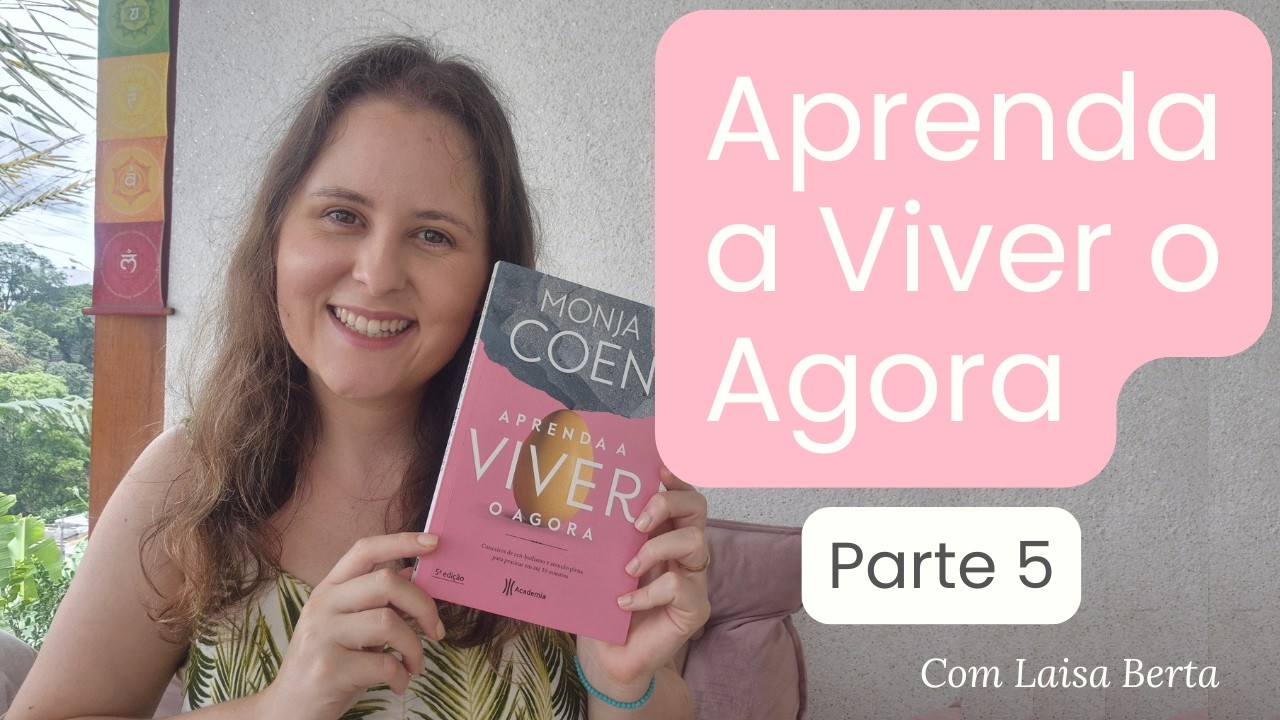 Aprenda a Viver o Agora - Parte 5 ✨