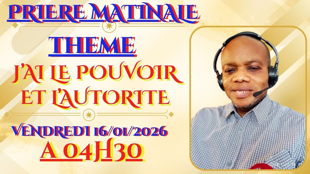 ! PRIERE MATINALE DU VENDREDI 16/01/2026 ! THEME: J'AI LE POUVOIR ET L'AUTORITE !