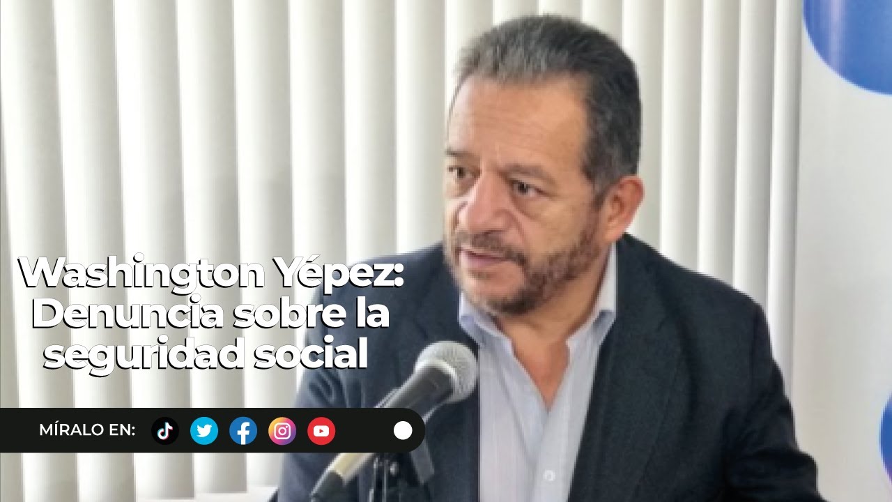 Washington Y&eacute;pez l Denuncia sobre la seguridad social