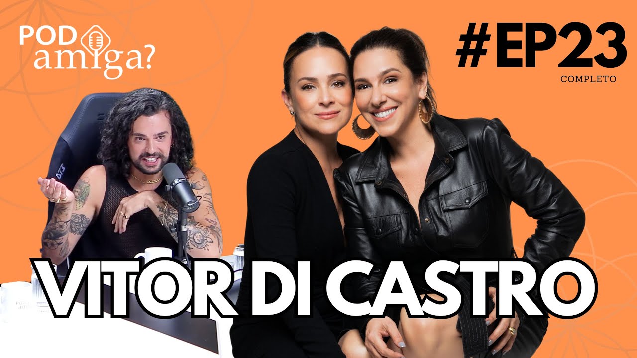 PODamiga? - VITOR DI CASTRO #EP023 - GABRIELA DUARTE - RENATA CASTRO BARBOSA