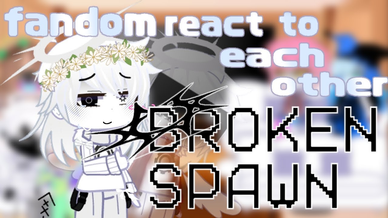 FANDOM REACT TO EACH OTHER•BROKEN SPAWN•CRK,LET HIM GO,DEMON SLAYER,SANS AU,FORSAKEN,DANDY'S WORLD•