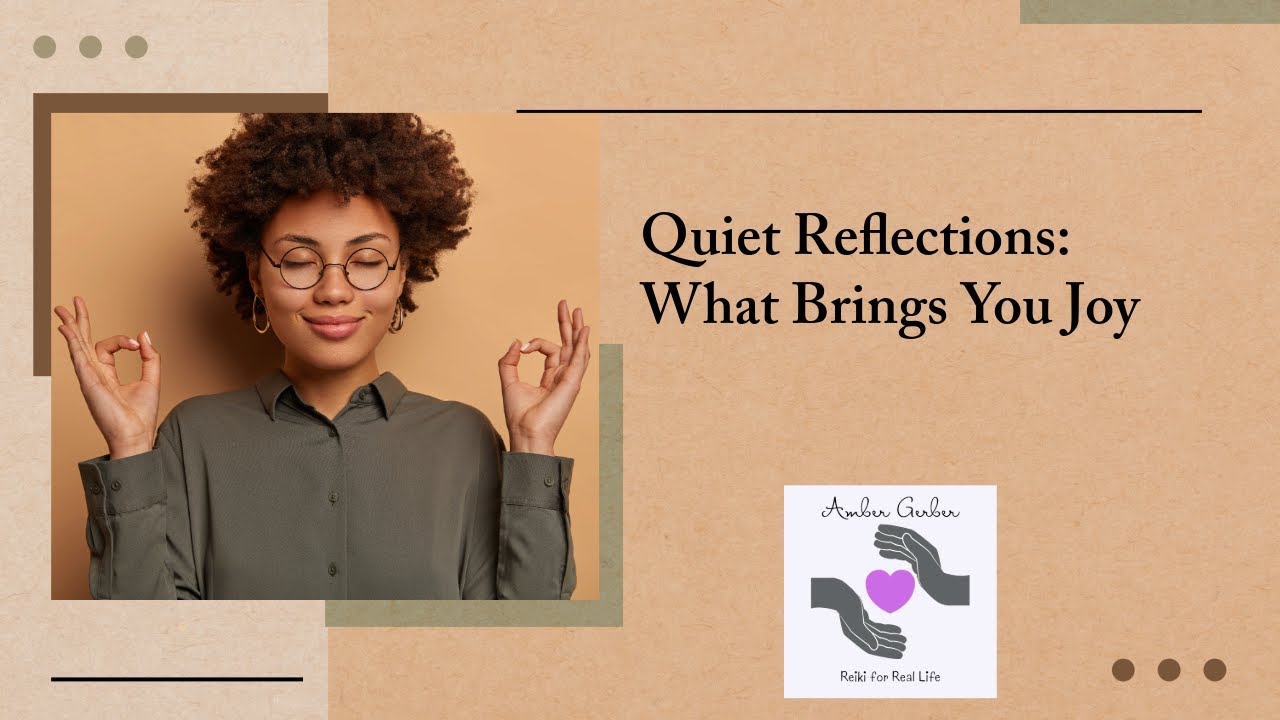 Quiet Reflections – What Brings You Joy