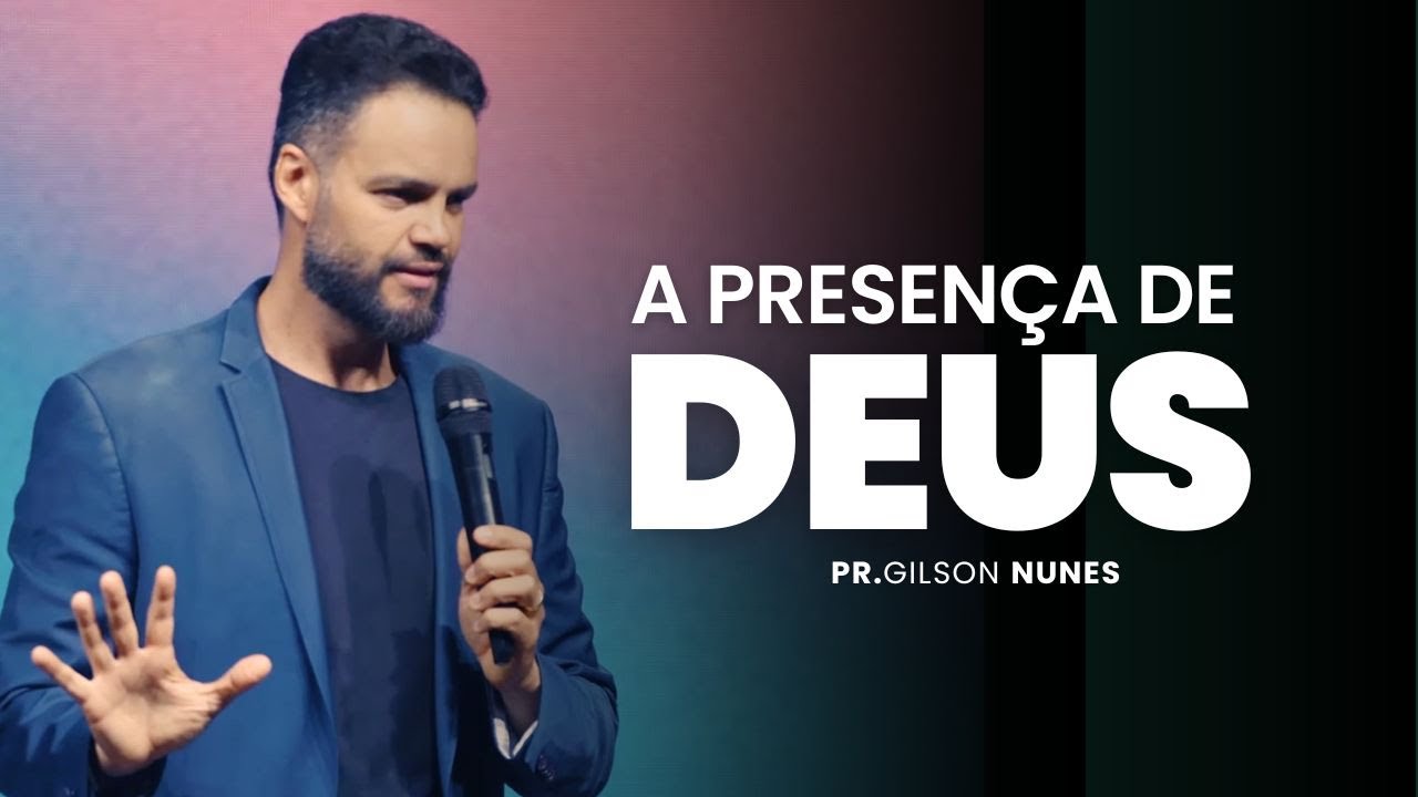 Pr. Gilson Nunes | A presença de Deus