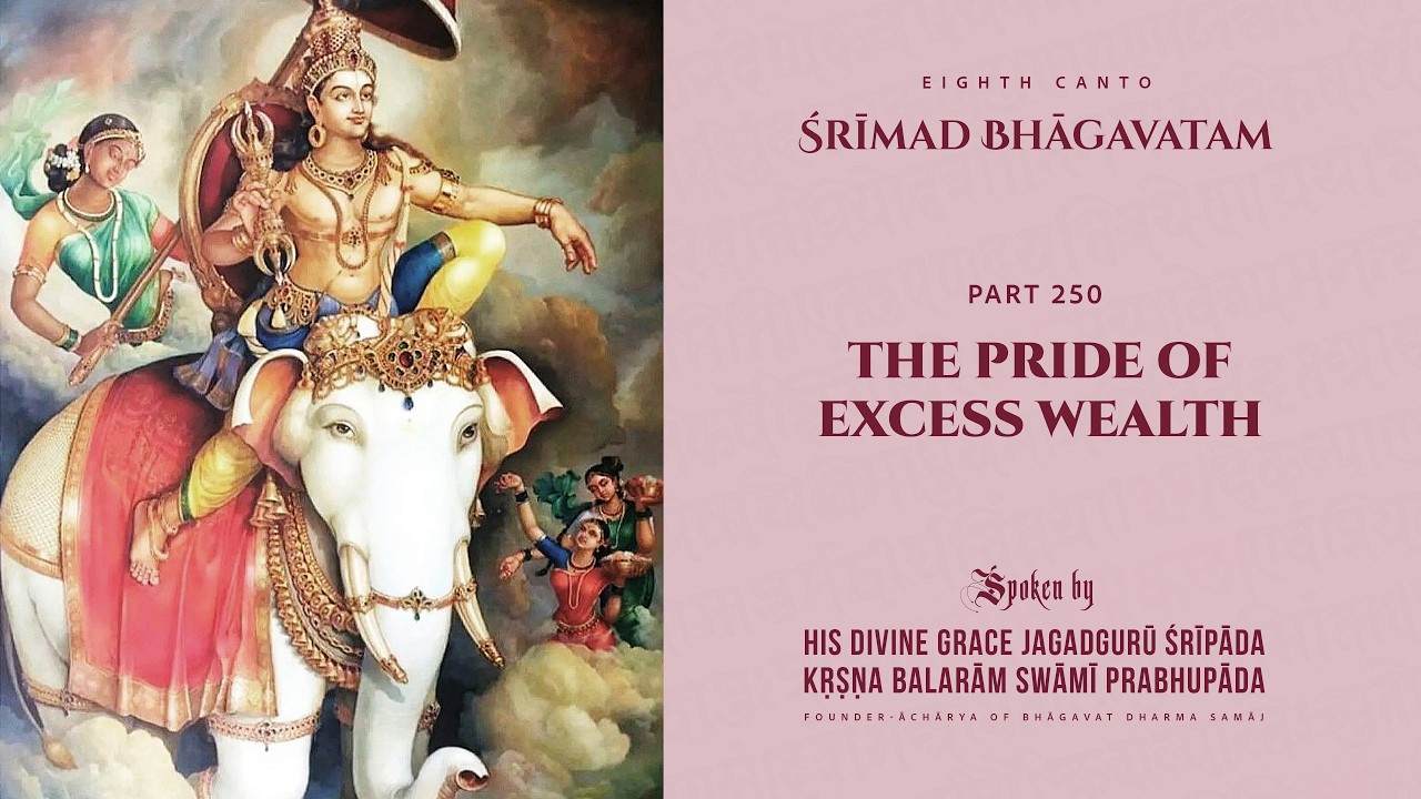 ŚRĪMAD BHĀGAVATAM Part 250: The Pride of Excess Wealth