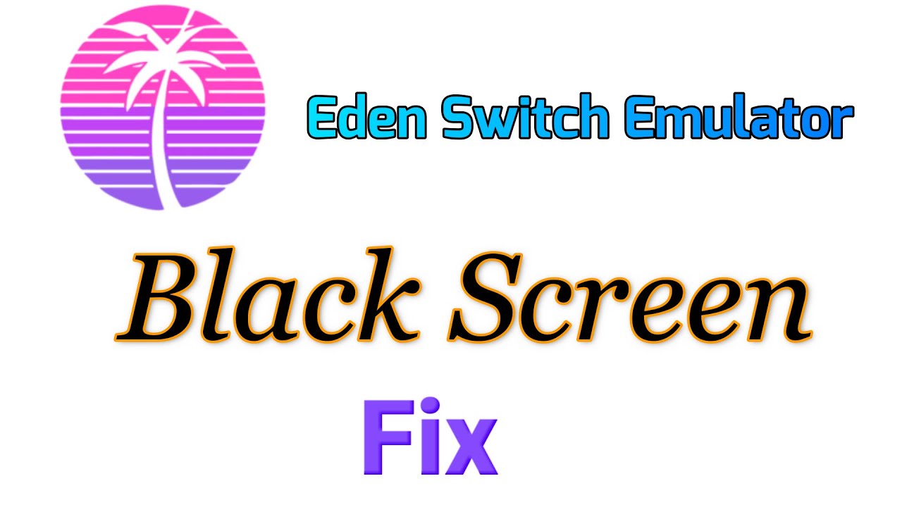 Eden Switch Emulator Black Screen Fix