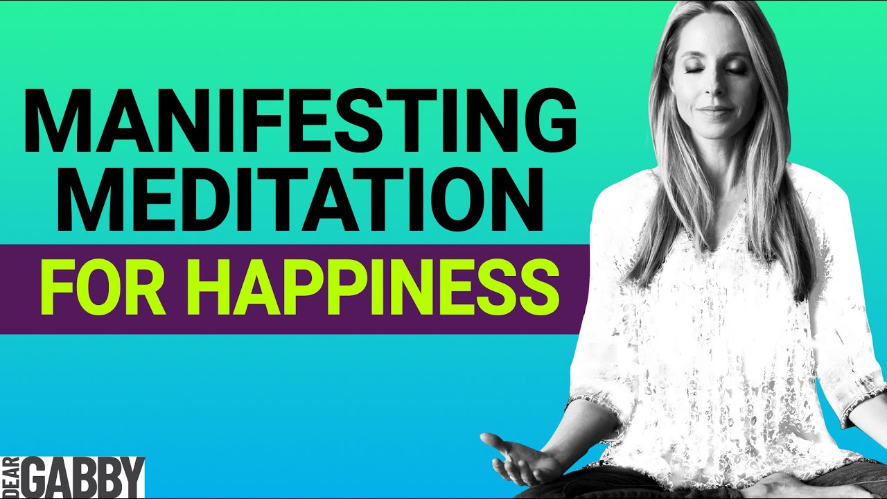 Manifesting Meditation to ATTRACT happiness now - Gabby Bernstein