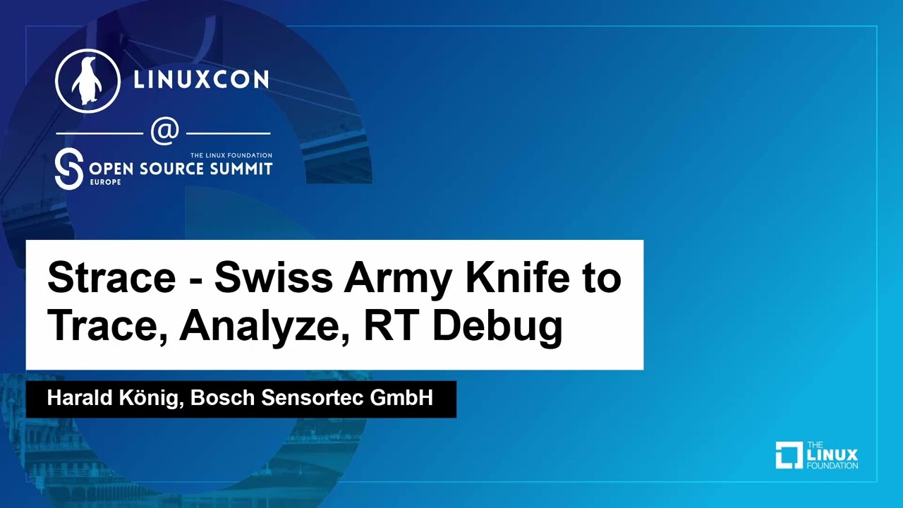 Strace - Swiss Army Knife to Trace, Analyze, RT Debug - Harald König, Bosch Sensortec GmbH