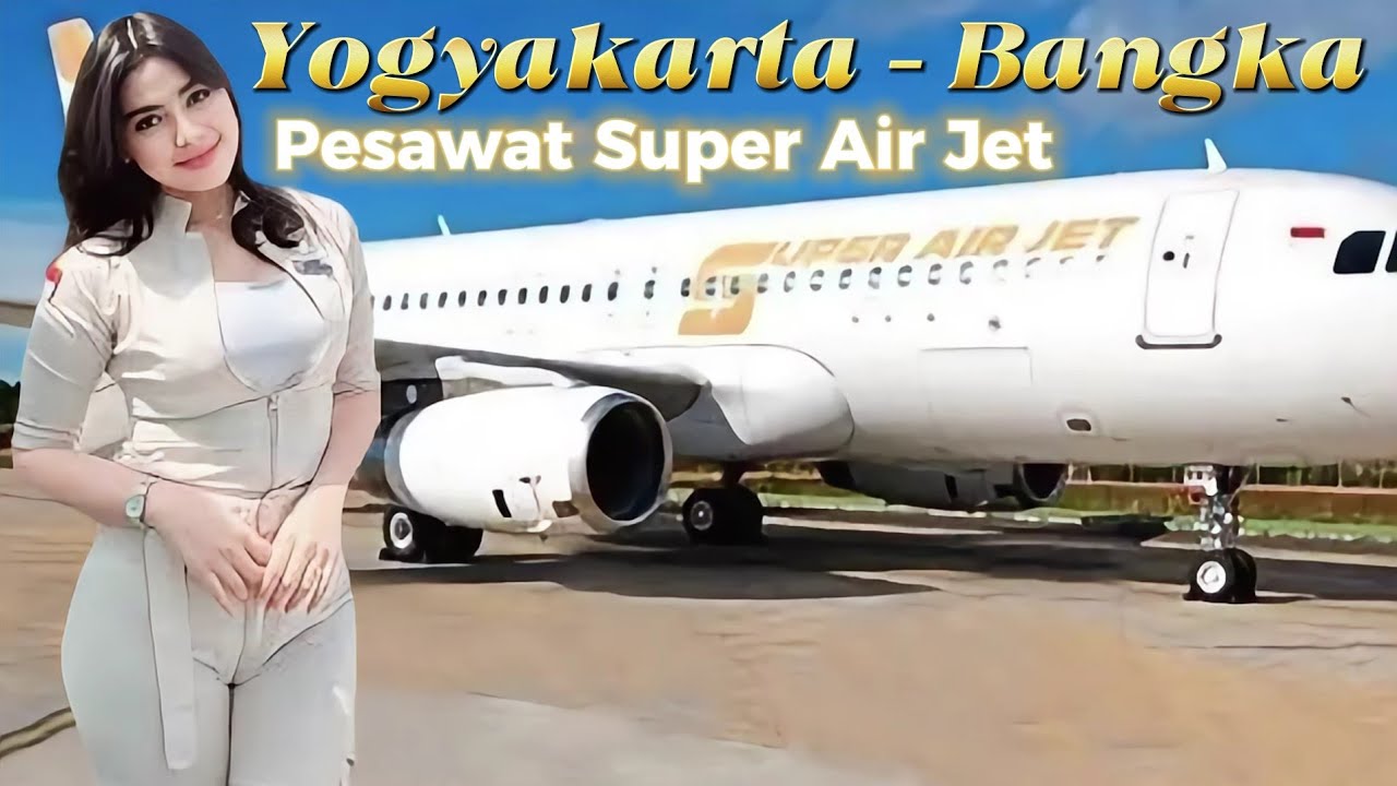 PERJALANAN DARI YOGYAKARTA KE PULAU BANGKA MENGGUNAKAN PESAWAT SUPER AIR JET.