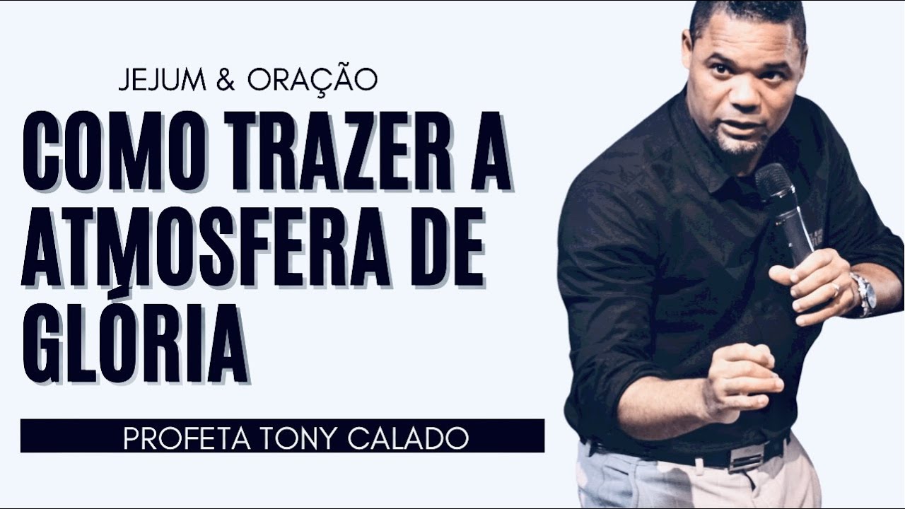 Como Trazer Atmosfera De Glória, Jejum E Oração | Tony Calado