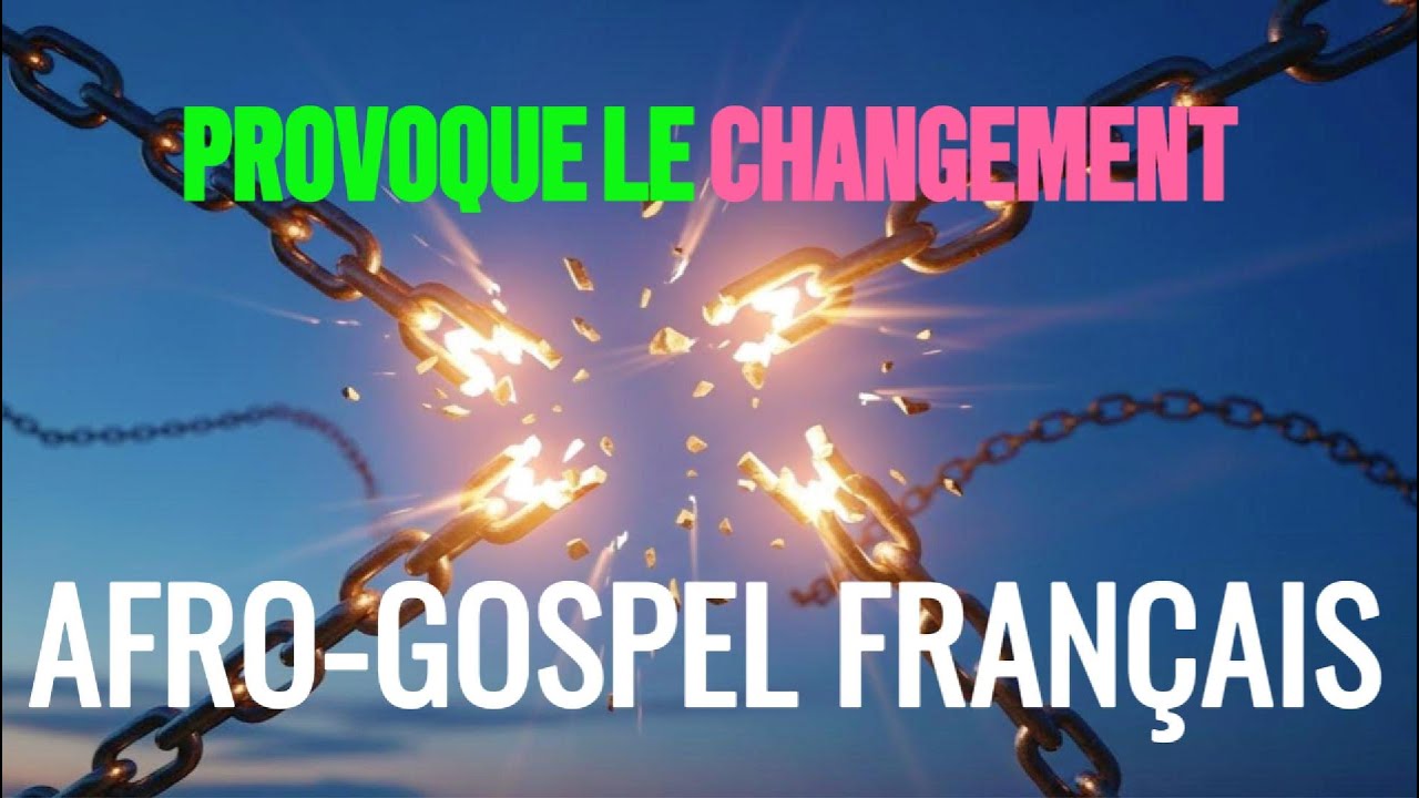 PROVOQUEZ LE CHANGEMENT  Louange Élevée & Adorati