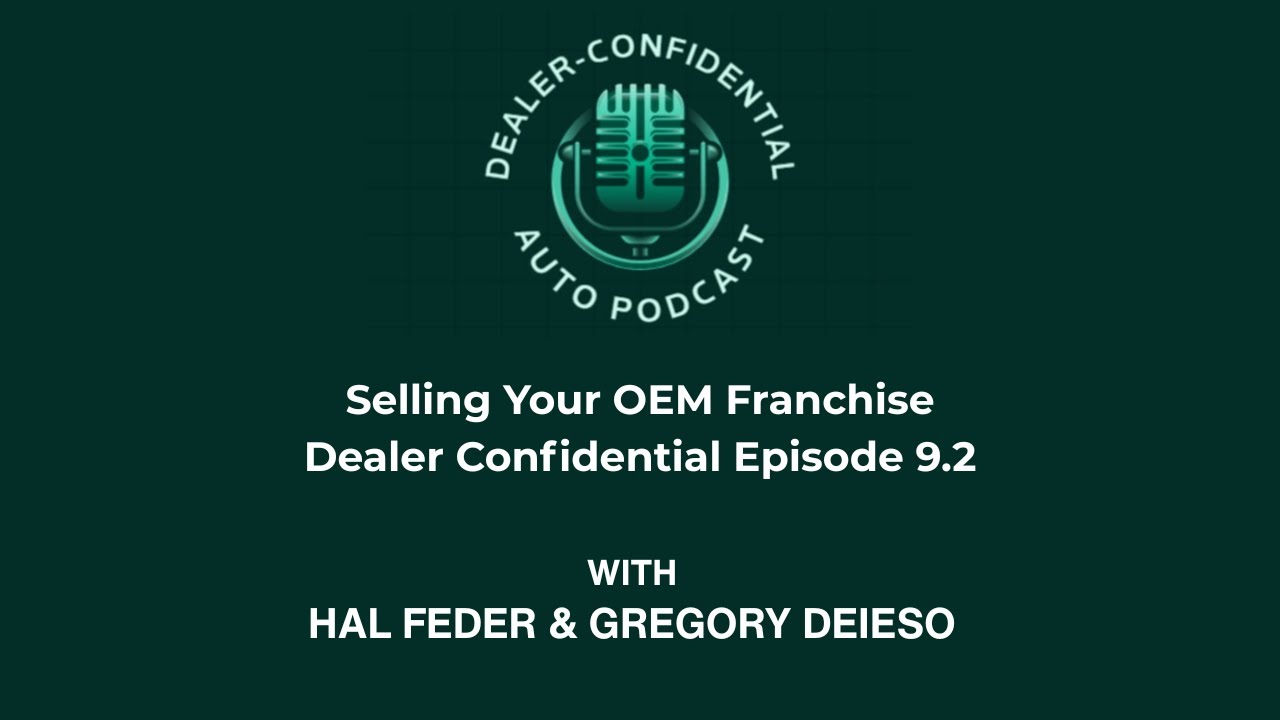 Selling a Car Dealership: Buyers, LOIs, OEM Approval & Closing the Deal Dealer Confidential Ep. 9.2