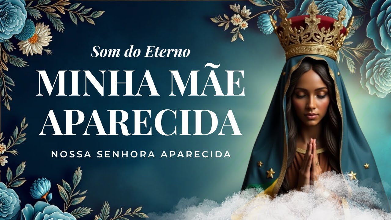 Minha M&atilde;e Aparecida 🌹 | Som do Eterno | 🎵 M&uacute;sicas Cat&oacute;licas