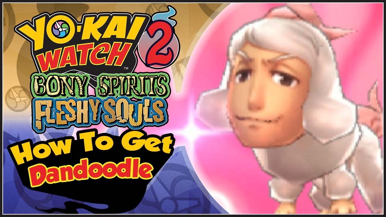 Yo-Kai Watch 2 - How To Get Dandoodle, The Legendary Yo-kai! [YW2 Tips & Tricks]
