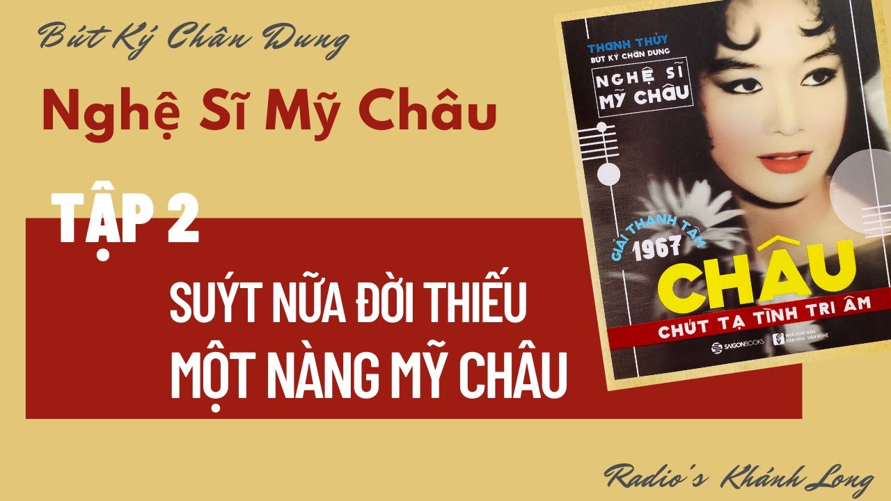 TẬP 02 - SUÝT NỮA ĐỜI THIẾU MỘT NÀNG MỸ CHÂU |BÚT KÝ CHÂN DUNG NS MỸ CHÂU: CHÂU- CHÚT TẠ TÌNH TRI ÂM