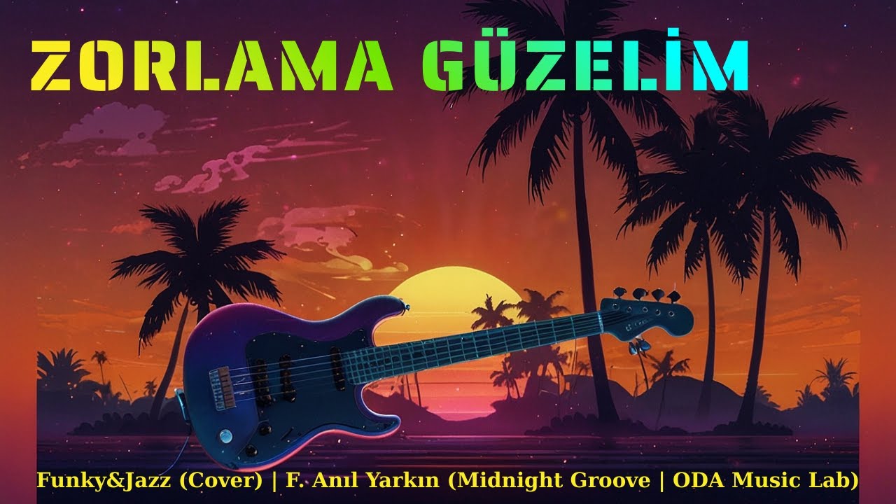 ZORLAMA GÜZELİM-Funky&Jazz (Cover) | F. Anıl Yarkın (Midnight Groove | ODA Music Lab)